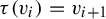tau left parenthesis v Subscript i Baseline right parenthesis equals v Subscript i plus 1