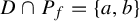upper D intersection upper P Subscript f Baseline equals StartSet a comma b EndSet