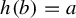 h left parenthesis b right parenthesis equals a