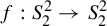 f colon upper S 2 squared right arrow upper S 2 squared