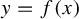 y equals f left parenthesis x right parenthesis