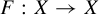 upper F colon upper X right arrow upper X