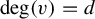 backslash degree left parenthesis v right parenthesis equals d