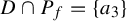upper D intersection upper P Subscript f Baseline equals StartSet a 3 EndSet