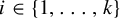 i element of StartSet 1 comma midline horizontal ellipsis comma k EndSet
