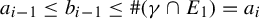 a Subscript i minus 1 Baseline less than or equals b Subscript i minus 1 Baseline less than or equals number sign left parenthesis gamma intersection upper E 1 right parenthesis equals a Subscript i Baseline