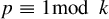 p identical to 1 backslash mod k