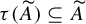 tau left parenthesis upper A overtilde right parenthesis subset of or equal to upper A overtilde