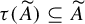 tau left parenthesis upper A overtilde right parenthesis subset of or equal to upper A overtilde