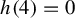 h left parenthesis 4 right parenthesis equals 0
