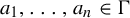 a 1 comma midline horizontal ellipsis comma a Subscript n Baseline element of upper Gamma