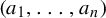 left parenthesis a 1 comma midline horizontal ellipsis comma a Subscript n Baseline right parenthesis