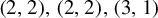 left parenthesis 2 comma 2 right parenthesis comma left parenthesis 2 comma 2 right parenthesis comma left parenthesis 3 comma 1 right parenthesis