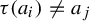 tau left parenthesis a Subscript i Baseline right parenthesis not equals a Subscript j