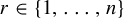 r element of StartSet 1 comma midline horizontal ellipsis comma n EndSet