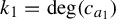 k 1 equals backslash degree left parenthesis c Subscript a 1 Baseline right parenthesis