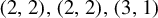 left parenthesis 2 comma 2 right parenthesis comma left parenthesis 2 comma 2 right parenthesis comma left parenthesis 3 comma 1 right parenthesis