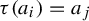 tau left parenthesis a Subscript i Baseline right parenthesis equals a Subscript j