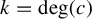 k equals backslash degree left parenthesis c right parenthesis