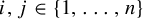 i comma j element of StartSet 1 comma midline horizontal ellipsis comma n EndSet