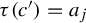 tau left parenthesis c prime right parenthesis equals a Subscript j