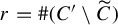 r equals number sign left parenthesis upper C prime backslash upper C overtilde right parenthesis