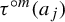 tau Superscript ring m Baseline left parenthesis a Subscript j Baseline right parenthesis