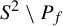upper S squared divided by upper P Subscript f
