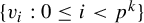StartSet v Subscript i Baseline colon 0 less than or equals i less than p Superscript k Baseline EndSet