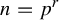 n equals p Superscript r