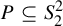 upper P subset of or equal to upper S 2 squared
