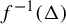 f Superscript negative 1 Baseline left parenthesis upper Delta right parenthesis