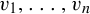 v 1 comma midline horizontal ellipsis comma v Subscript n Baseline