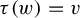 tau left parenthesis w right parenthesis equals v