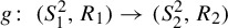 g colon left parenthesis upper S 1 squared comma upper R 1 right parenthesis right arrow left parenthesis upper S 2 squared comma upper R 2 right parenthesis