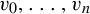 v 0 comma backslash dotsc comma v Subscript n Baseline