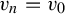 v Subscript n Baseline equals v 0