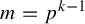 m equals p Superscript k minus 1