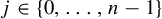 j element of StartSet 0 comma backslash dotsc comma n minus 1 EndSet