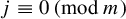 j identical to 0 left parenthesis mod m right parenthesis