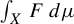 integral Underscript upper X Endscripts upper F d mu