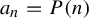 a Subscript n Baseline equals upper P left parenthesis n right parenthesis