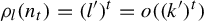 rho Subscript l Baseline left parenthesis n Subscript t Baseline right parenthesis equals left parenthesis l prime right parenthesis Superscript t Baseline equals o left parenthesis left parenthesis k prime right parenthesis Superscript t Baseline right parenthesis