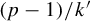 left parenthesis p minus 1 right parenthesis divided by k prime
