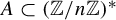upper A subset of left parenthesis double struck upper Z divided by n double struck upper Z right parenthesis Superscript asterisk