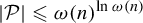 StartAbsoluteValue script upper P EndAbsoluteValue less than or slanted equals omega left parenthesis n right parenthesis Superscript ln omega left parenthesis n right parenthesis