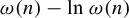 omega left parenthesis n right parenthesis minus ln omega left parenthesis n right parenthesis