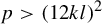 p greater than left parenthesis 12 k l right parenthesis squared