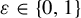 epsilon element of StartSet 0 comma 1 EndSet