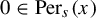 0 element of backslash operatorname upper P e r Subscript s Baseline left parenthesis x right parenthesis